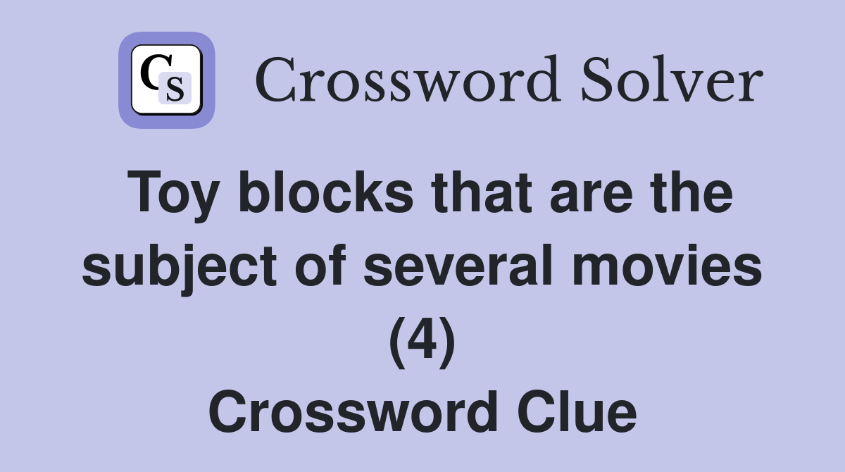 Toy blocks that are the subject of several movies (4) Crossword Clue